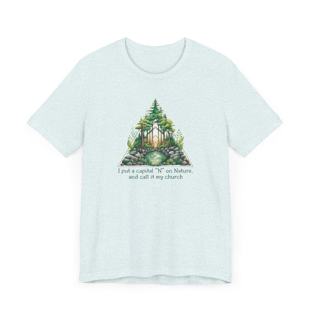 Nature is my church Tee, Nature T-shirt