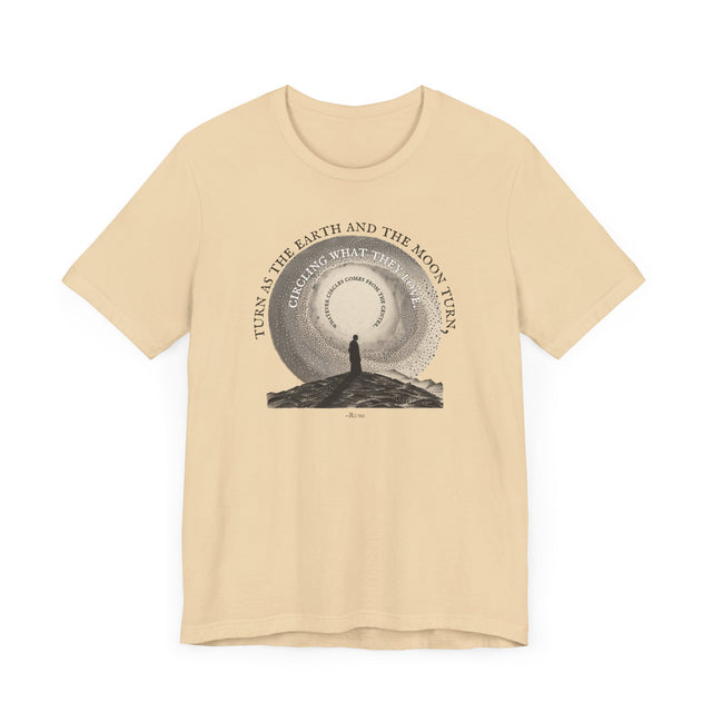 Turn as the Earth & Moon Turn Tee, Rumi T-shirt, Poetry T-shirt