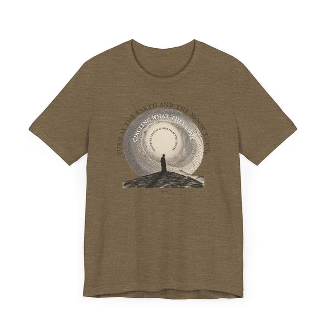 Turn as the Earth & Moon Turn Tee, Rumi T-shirt, Poetry T-shirt